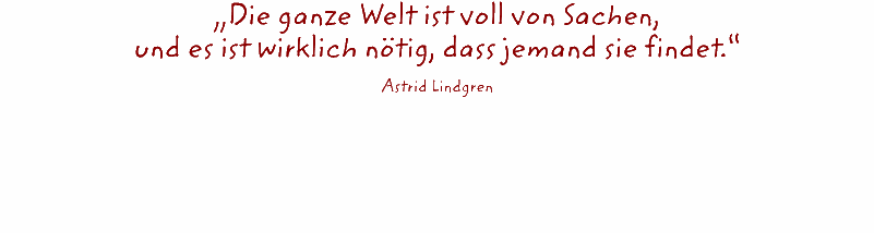 „Die ganze Welt ist voll von Sachen,  und es ist wirklich nötig